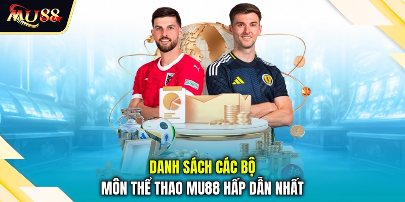 Danh sách các bộ môn thể thao MU88 hấp dẫn nhất