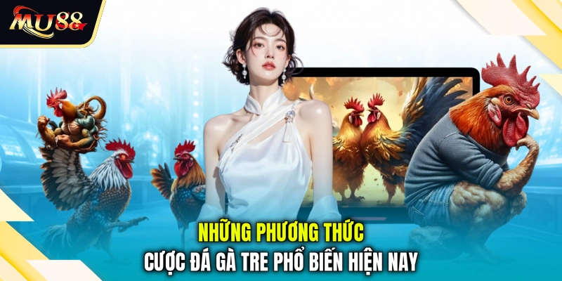Những phương thức cược đá gà tre phổ biến hiện nay