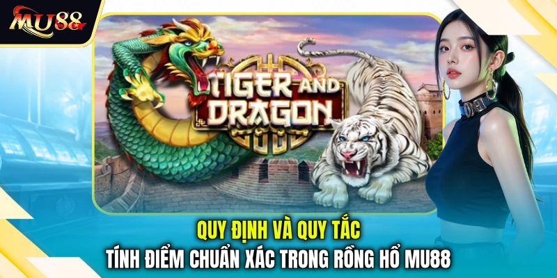 Quy định và quy tắc tính điểm chuẩn xác trong Rồng Hổ MU88