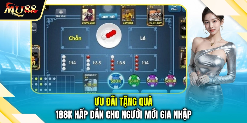 Ưu đãi tặng quà 188k hấp dẫn cho người mới gia nhập